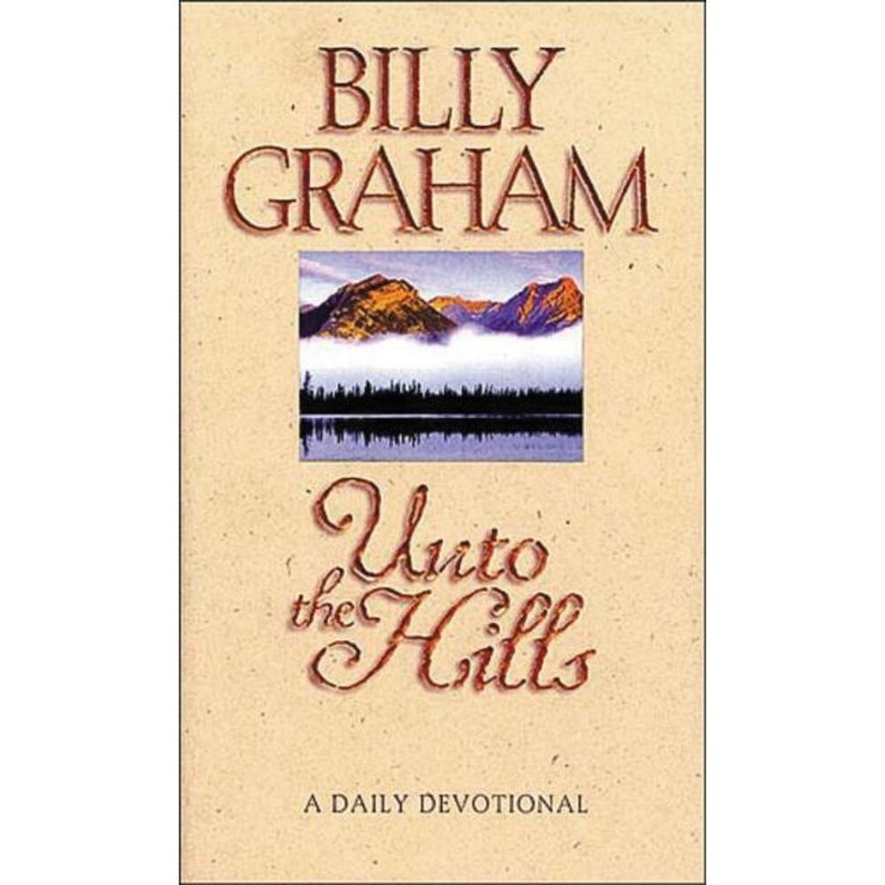 The Unto the Hills: A Daily Devotional -- Billy Graham